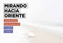 ‘Mirando hacia Oriente’. Jornadas culturales sobre Corea